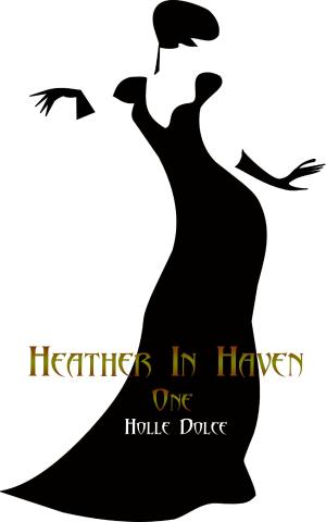 Cover of the book Heather in Haven One by Holle Dolce