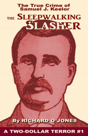 Cover of the book The Sleepwalking Slasher: The True Crime of Samuel J. Keelor by Darryl Harrison