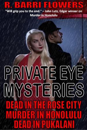 Cover of the book Private Eye Mysteries: Dead in the Rose City\Murder in Honolulu\Dead in Pukalani by George C. Chesbro