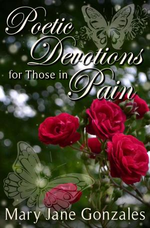 Cover of the book Poetic Devotions for Those In Pain by Mary Jane