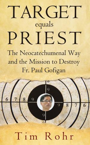 Cover of Target equals Priest: The Neocatechumenal Way and the Mission to Destroy Fr. Paul Gofigan