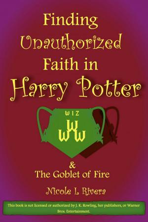 Cover of the book Finding Unauthorized Faith in Harry Potter & The Goblet of Fire by Allura Eshmun