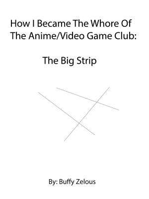 Book cover of How I Became The Whore Of The Anime/Video Game Club: The Big Strip