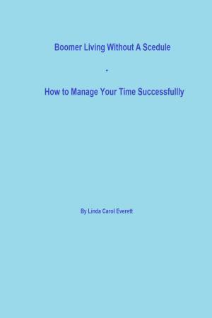 Cover of Boomer Living Without a Schedule: How to Manage Your Time Successfully