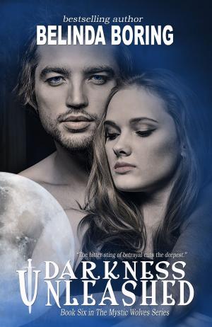 Cover of the book Darkness Unleashed (#6, The Mystic Wolves) by Belinda Boring
