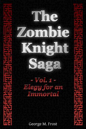 Cover of the book The Zombie Knight Saga: Volume One - Elegy for an Immortal by Adam Mortimer