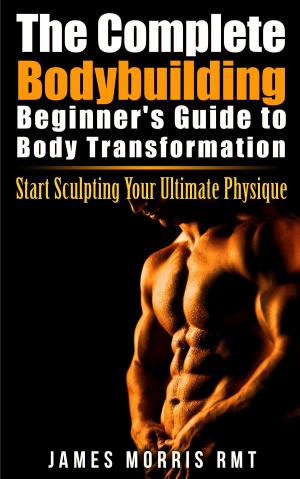 Cover of the book The Complete Bodybuilding Beginner's Guide to Body Transformation by Philippe Brioud