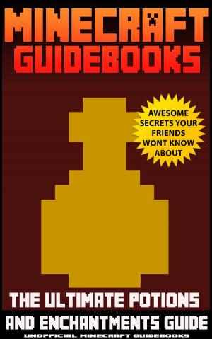 bigCover of the book Minecraft Guidebooks: The Ultimate Potions & Enchantments Guide by 