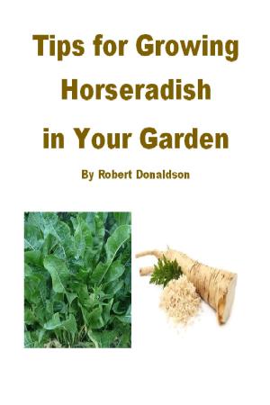 Cover of the book Tips for Growing Horseradish in Your Garden by Sally Burnes