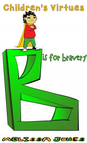 Cover of the book Children's Virtues: B is for Bravery by Susan Brown