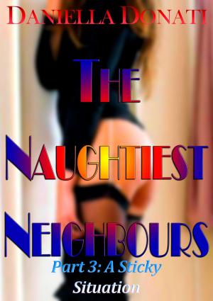 Cover of The Naughtiest Neighbours: Part Three: A Sticky Situation