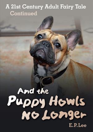 Cover of the book And The Puppy Howls No Longer: A 21st Century Adult Fairy Tale Continued by Mike Zimmerman