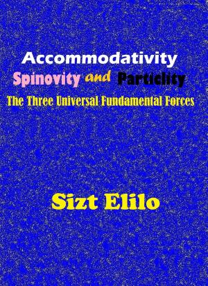 Cover of the book Accommodativity, Spinovity and Particlity: The Three Universal Fundamental Forces by Dr. Robert Gange