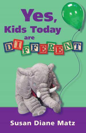 Cover of the book Yes, Kids Today are Different by Susan Diane Matz