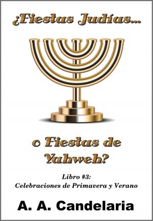 Cover of ¿Fiestas Judías o Fiestas de Yahweh? Libro 3: Celebraciones de Primavera y Verano