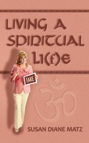 Cover of the book Living a Spiritual Li(f)e by Susan Diane Matz