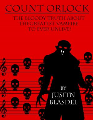 Cover of the book Count Orlok: The Bloody Truth about the Greatest Vampire to Ever Un-Live by Justin Blasdel