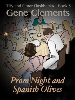 Cover of the book Tilly and Elmer FlashbackX (5) - Prom Night and Spanish Olives by Gene Clements