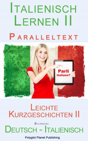 Cover of the book Italienisch Lernen II Paralleltext - Leichte Kurzgeschichten II (Deutsch - Italienisch) Bilingual by Polyglot Planet