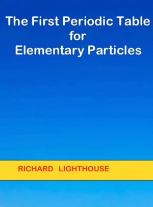 Cover of the book The First Periodic Table for Elementary Particles by Richard Lighthouse