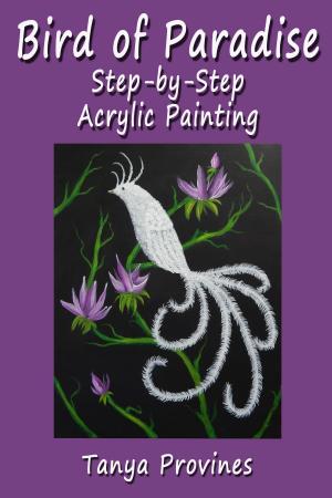 Cover of the book Bird of Paradise Step-by-Step Acrylic Painting by Tanya Provines