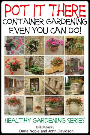 Cover of the book Pot it There: Container Gardening Even YOU Can Do by Dueep Jyot Singh, John Davidson
