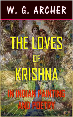 Cover of the book The Loves of Krishna: In Indian Painting and Poetry (Illustrated) by Esther Chamberlain, Lucia Chamberlain