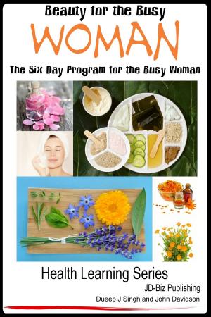 Cover of the book Beauty for the Busy Woman: The Six Day Program for the Busy Woman by Dueep Jyot Singh, John Davidson