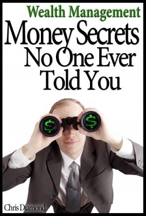 Cover of the book Wealth Management: Money Secrets No One Ever Told You by Chris Cooker