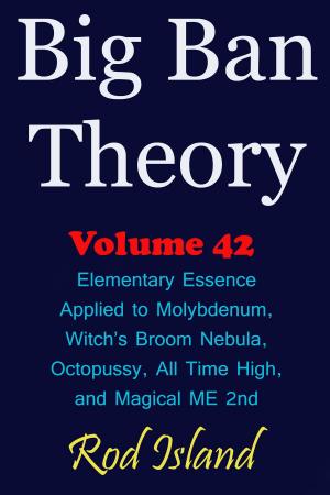 Book cover of Big Ban Theory: Elementary Essence Applied to Molybdenum, Witch’s Broom Nebula, Octopussy, All Time High, and Magical ME 2nd, Volume 42