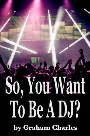 Book cover of So, You Want To Be A DJ?