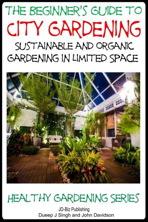 Book cover of A Beginner’s Guide to City Gardening: Sustainable and Organic Gardening In Limited Space