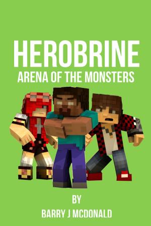 Cover of the book Herobrine Arena of the Monsters by M. Y. Zeman