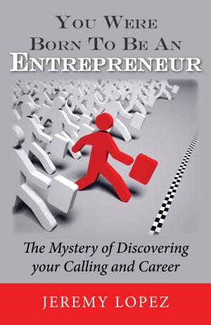 Book cover of You Were Born To Be An Entrepreneur: The Mystery of Discovering your Calling and Career