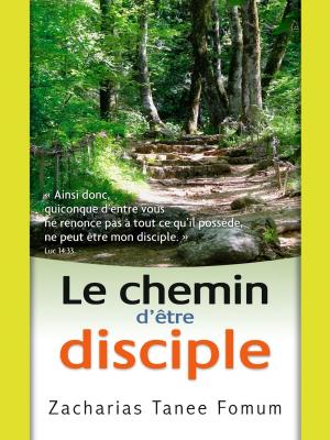 Cover of the book Le Chemin D’être Disciple by Zacharias Tanee Fomum
