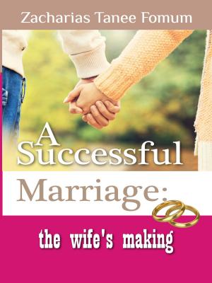 Cover of the book A Successful Marriage: The Wife's Making by T. Alan Martens