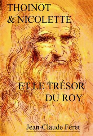 Cover of the book Thoinot & Nicolette et le trésor du Roy by 3D Sports Promotions LLC