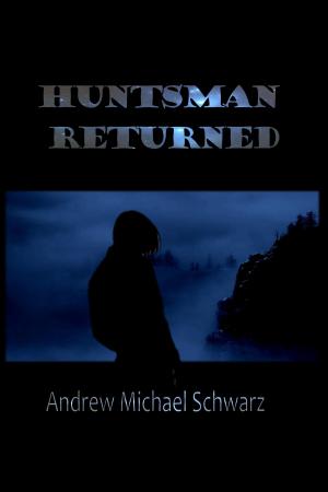 Cover of Huntsman Returned by Andrew Michael Schwarz, Andrew Michael Schwarz