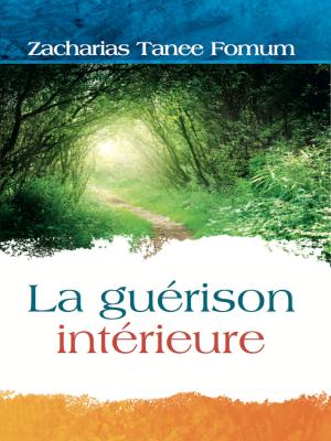 Cover of the book La Guerison Interieure by Zacharias Tanee Fomum