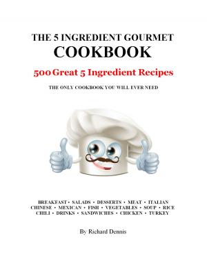 Cover of the book The 5 Ingredient Gourmet Cookbook: 500 Great 5 Ingredient Recipes by Emma Hitt