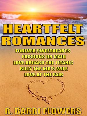 Book cover of Heartfelt Romances Bundle: Forever Sweethearts\Passions on Maui\Love Aboard the Titanic\Billy the Kid’s Wife\Love at the Fair