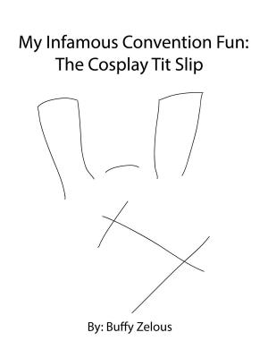 Book cover of My Infamous Convention Fun: The Cosplay Tit Slip