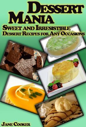 Cover of Dessert Mania: Sweet and Irresistible Dessert Recipes for Any Occasions