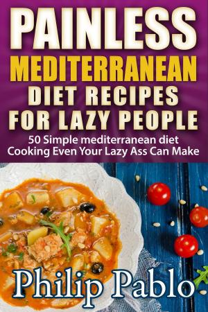 Cover of the book Painless Mediterranean Diet Recipes For Lazy People: 50 Simple Mediterranean Cooking by Deborah Diaz