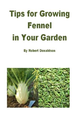 Book cover of Tips for Growing Fennel in Your Garden