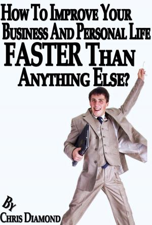 Book cover of How To Improve Your Business And Personal Life Faster Than Anything Else?