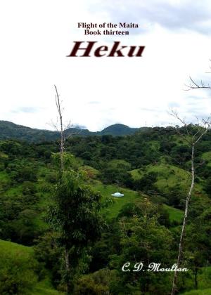 Cover of the book Flight of the Maita Book Thirteen: Heku by CD Moulton