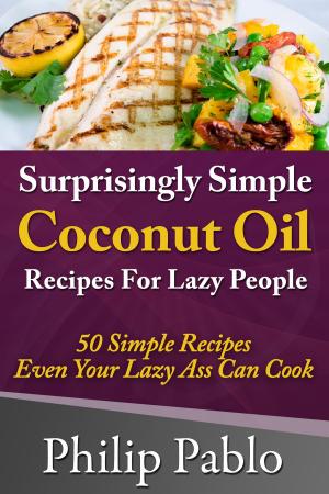 Book cover of Surprisingly Simple Coconut Oil Recipes For Lazy People: 50 Simple Coconut Oil Cookings Even Your Lazy Ass Can Make