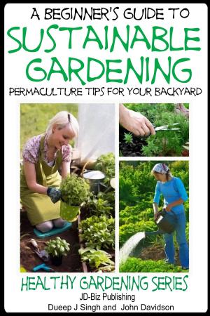 Cover of the book A Beginner’s Guide to Sustainable Gardening by John Davidson