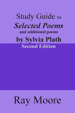 Cover of the book Study Guide to Selected Poems and additional Poems by Sylvia Plath (Second Edition) by Ray Moore